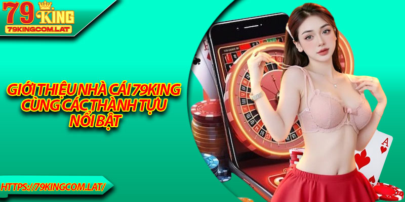 Giới thiệu nhà cái 79King cùng các thành tựu nổi bật